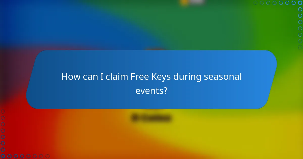 How can I claim Free Keys during seasonal events?