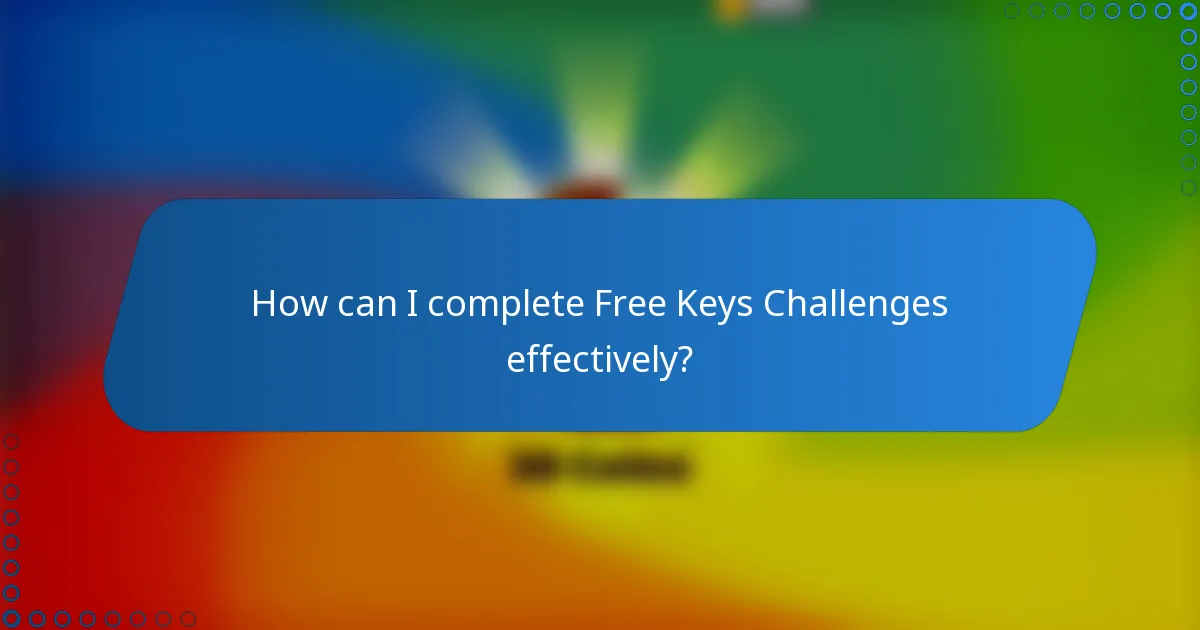 How can I complete Free Keys Challenges effectively?