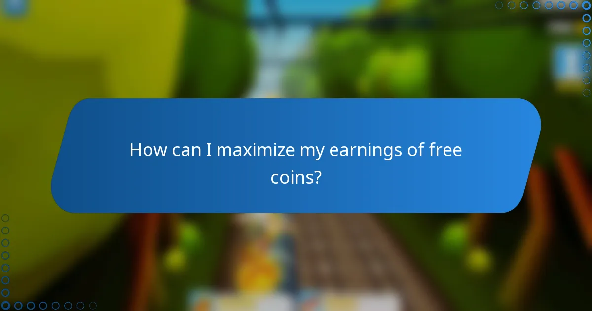How can I maximize my earnings of free coins?
