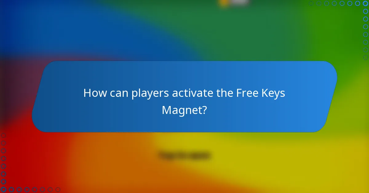 How can players activate the Free Keys Magnet?