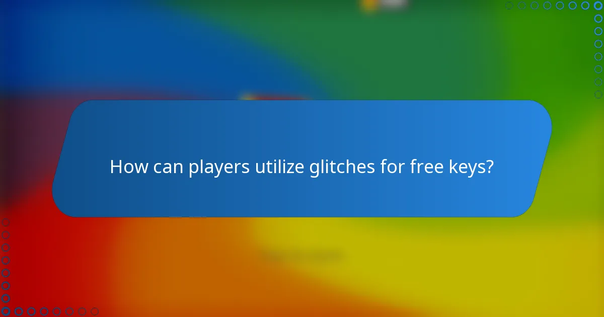 How can players utilize glitches for free keys?