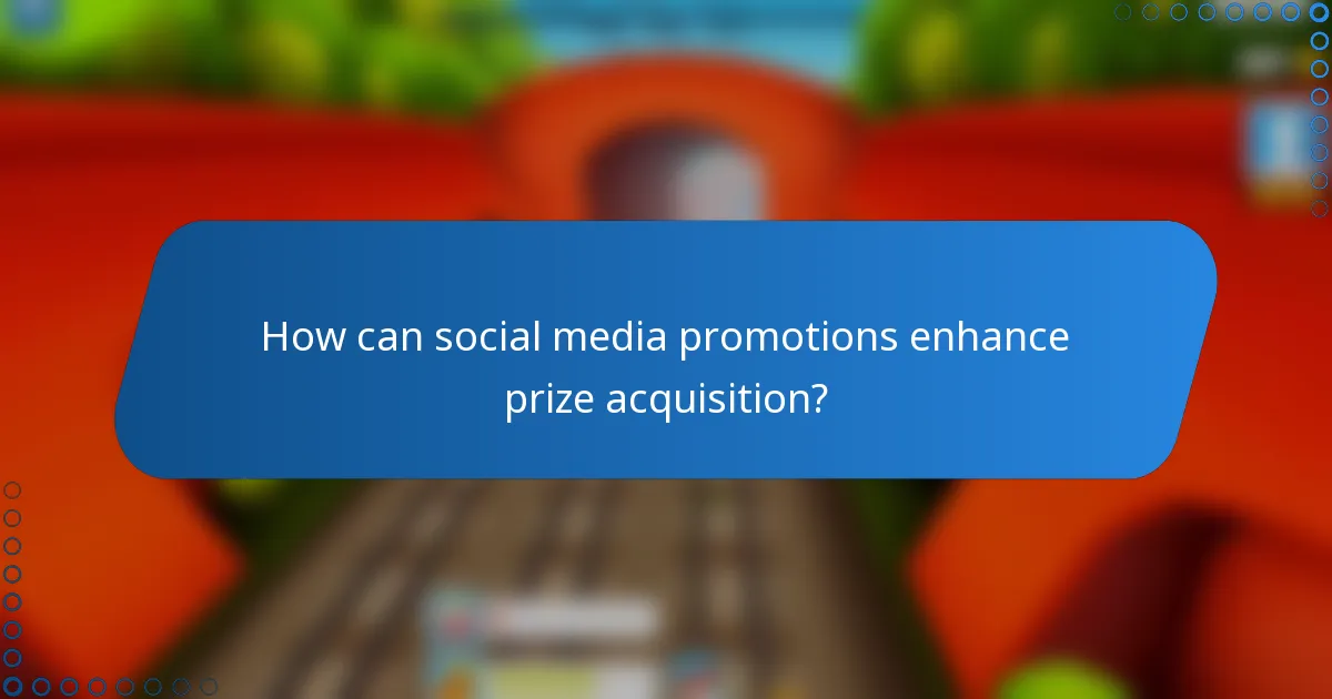 How can social media promotions enhance prize acquisition?