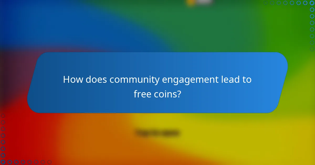 How does community engagement lead to free coins?