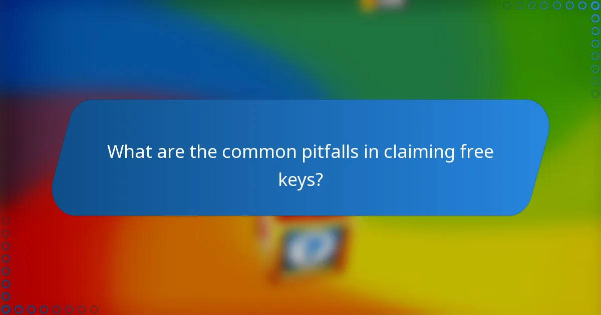 What are the common pitfalls in claiming free keys?