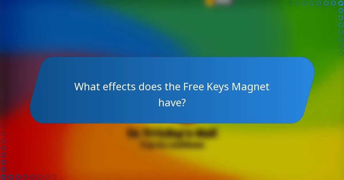 What effects does the Free Keys Magnet have?