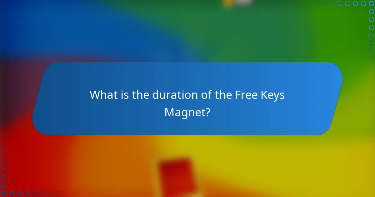 What is the duration of the Free Keys Magnet?