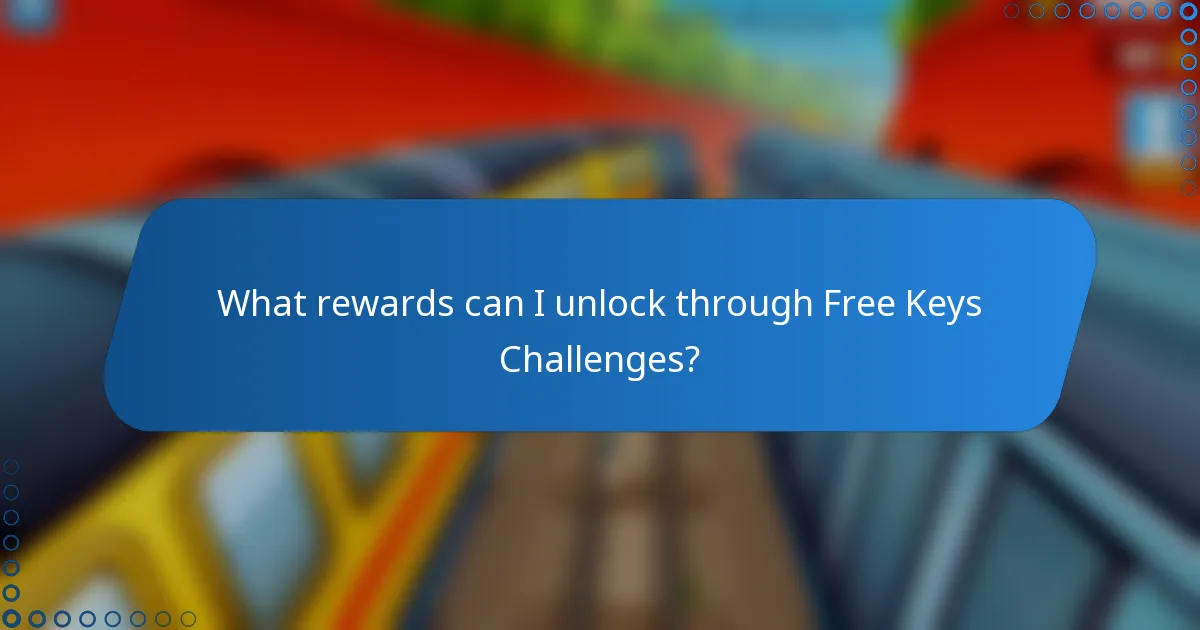 What rewards can I unlock through Free Keys Challenges?