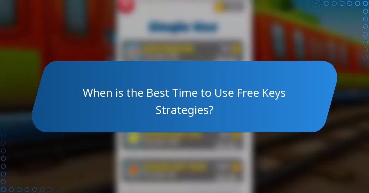 When is the Best Time to Use Free Keys Strategies?