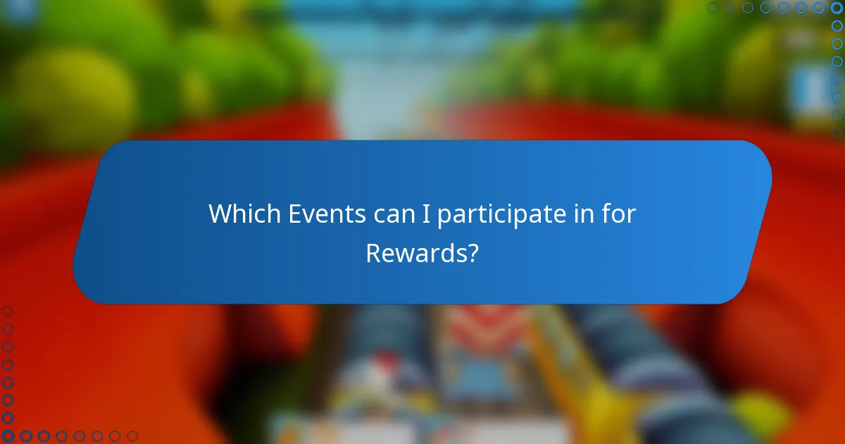 Which Events can I participate in for Rewards?