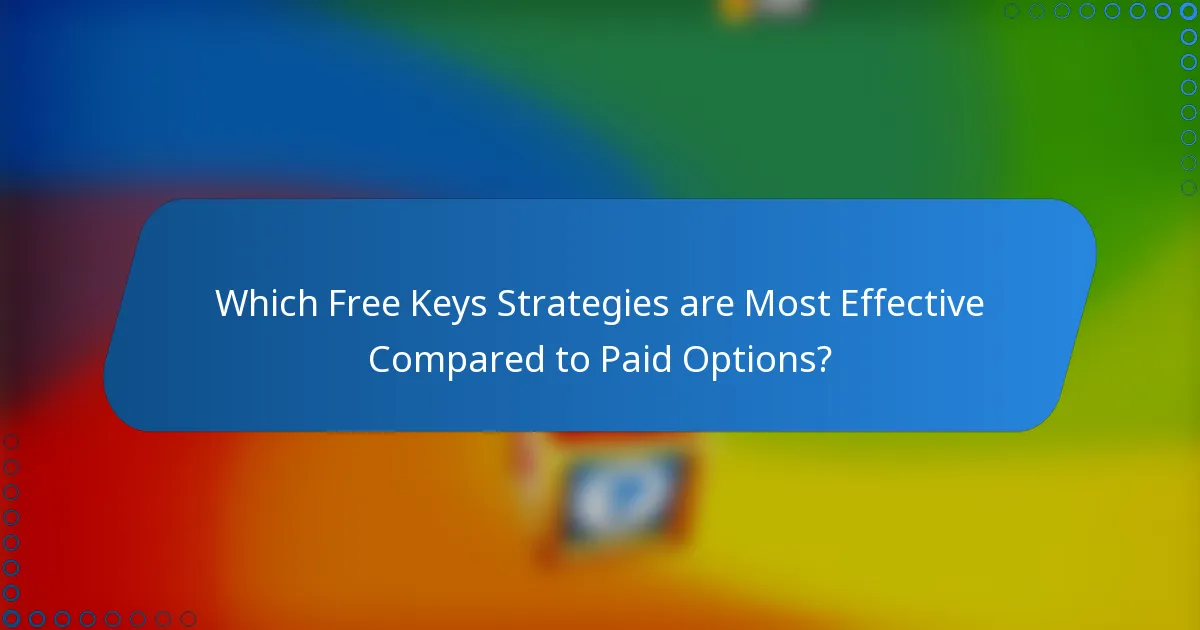 Which Free Keys Strategies are Most Effective Compared to Paid Options?