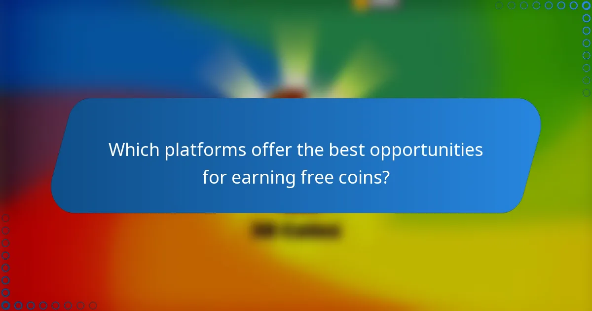 Which platforms offer the best opportunities for earning free coins?