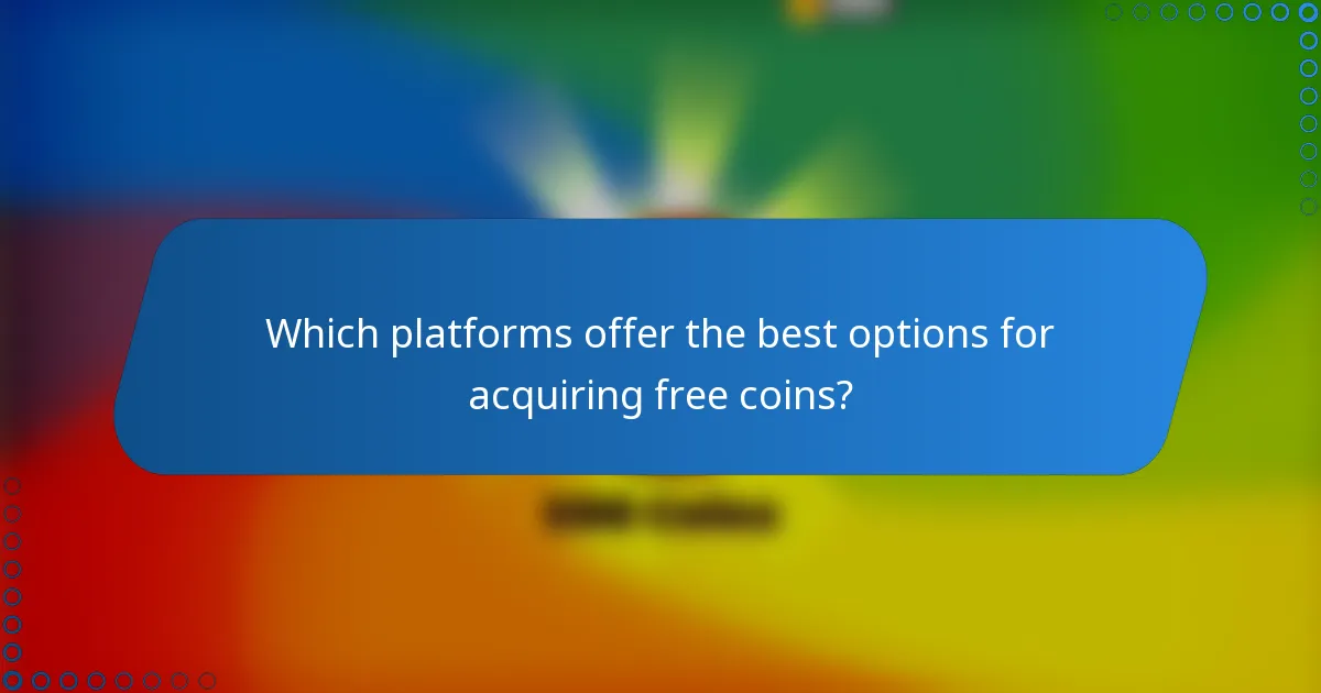 Which platforms offer the best options for acquiring free coins?