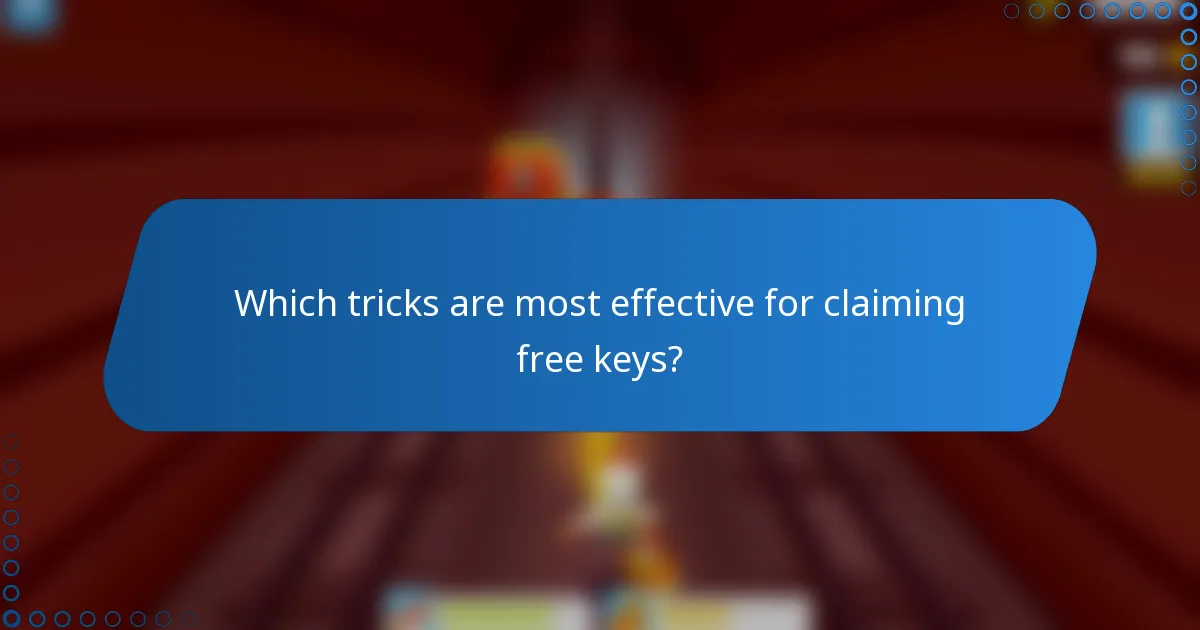 Which tricks are most effective for claiming free keys?